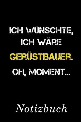 Ich Wünschte Ich Wäre Gerüstbauer Oh Moment Notizbuch