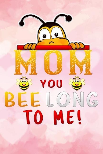 mom you bee long to me!