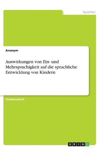 Auswirkungen von Ein- und Mehrsprachigkeit auf die sprachliche Entwicklung von Kindern