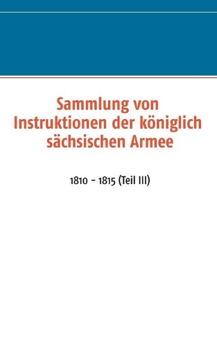 Sammlung von Instruktionen der königlich sächsischen Armee