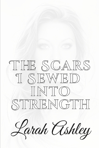 The Scars I Sewed Into Strength