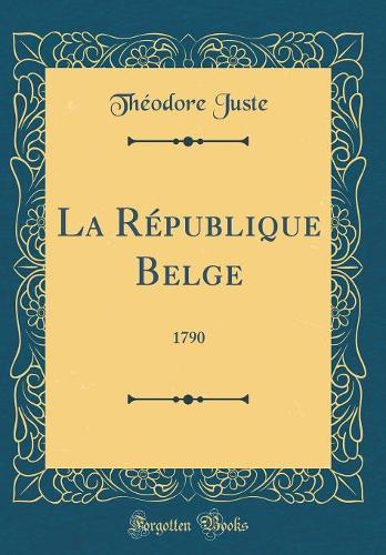 La République Belge: 1790 (Classic Reprint)