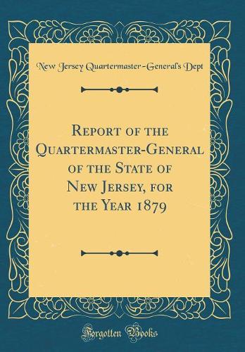 Report of the Quartermaster-General of the State of New Jersey, for the Year 1879 (Classic Reprint)
