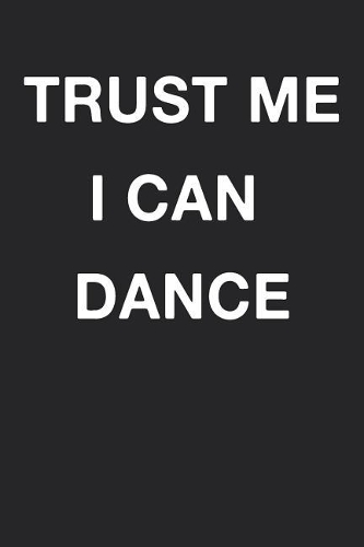 Trust Me I Can Dance