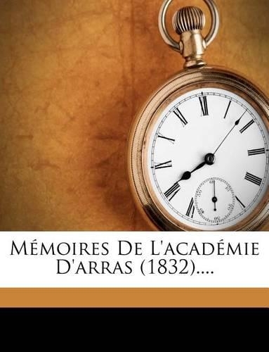 Mémoires de l'Académie d'Arras (1832)....