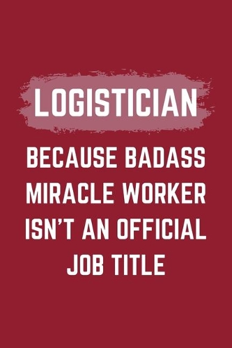 Logistician Because Badass Miracle Worker Isn't An Official Job Title