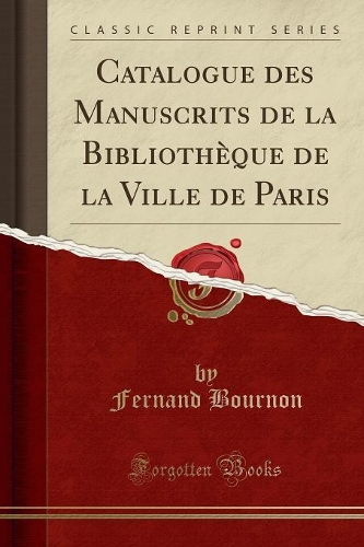 Catalogue Des Manuscrits de la Bibliothèque de la Ville de Paris (Classic Reprint)