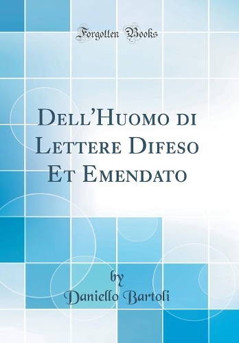 Dell'Huomo di Lettere Difeso Et Emendato (Classic Reprint)