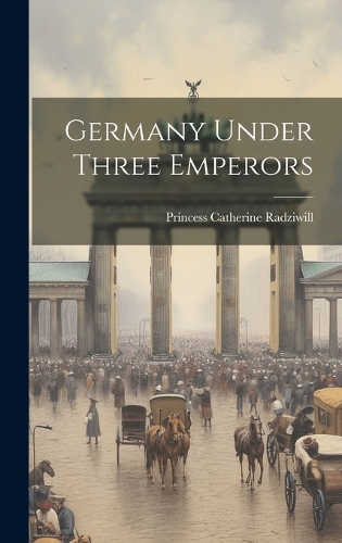 Germany Under Three Emperors