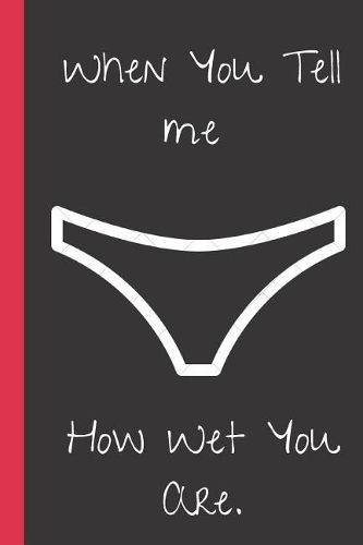 When You Tell me How Wet You Are.