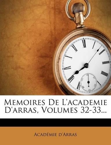 Memoires de L'Academie D'Arras, Volumes 32-33...