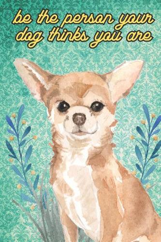 Be The Person Your Dog Thinks You Are