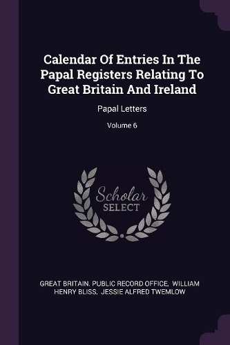 Calendar Of Entries In The Papal Registers Relating To Great Britain And Ireland