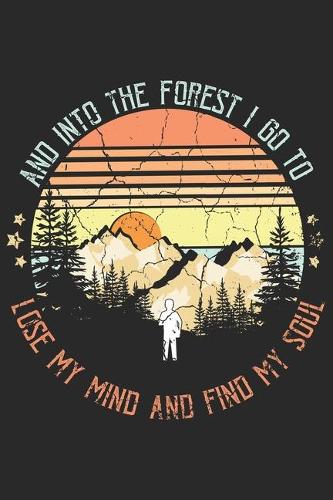 The forest I go to lose my mind and find my soul