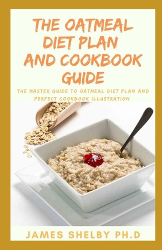 The Oatmeal Diet Plan and Cookbook Guide