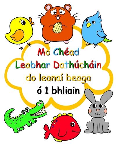Mo Chéad Leabhar Dathúcháin do leanaí beaga ó 1 bhliain