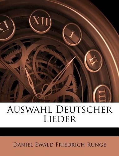 Auswahl Deutscher Lieder. Dritte, Vermehrte Und Verbesserte Auflage.