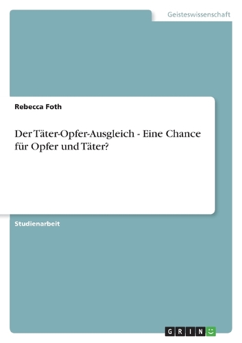 Der Täter-Opfer-Ausgleich - Eine Chance für Opfer und Täter?