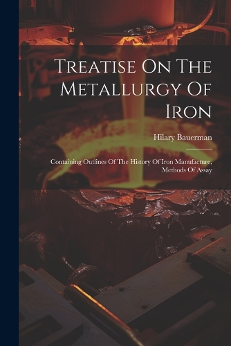Treatise On The Metallurgy Of Iron