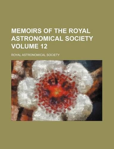 Memoirs of the Royal Astronomical Society Volume 12