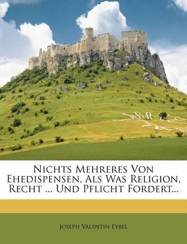 Nichts Mehreres Von Ehedispensen, ALS Was Religion, Recht ... Und Pflicht Fordert...