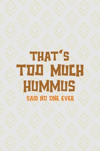 Thats Too Much Hummus Said No One Ever