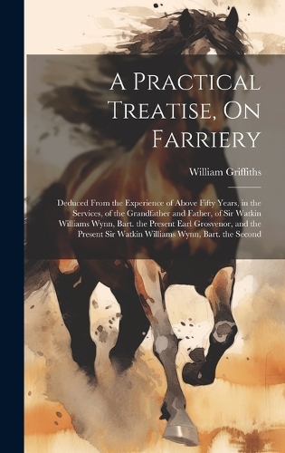 A Practical Treatise, On Farriery