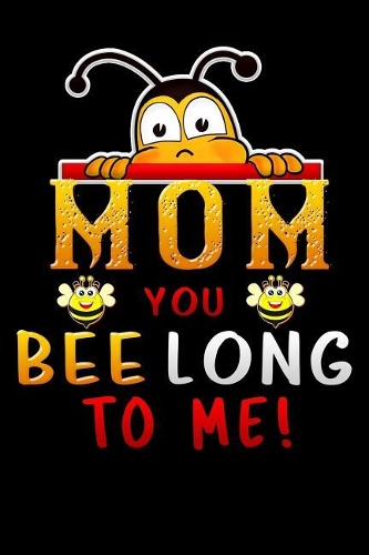 mom you bee long to me!
