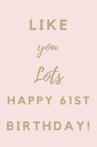 Like You Lots Happy 61st Birthday
