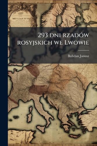 293 dni rzadów rosyjskich we Lwowie