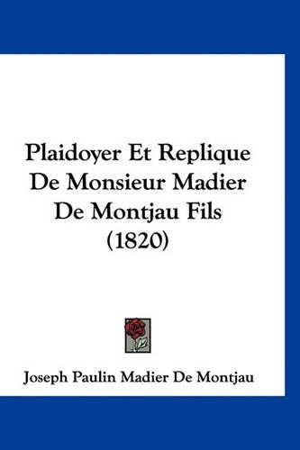 Plaidoyer Et Replique de Monsieur Madier de Montjau Fils (1820)