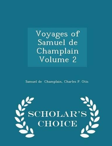 Voyages of Samuel de Champlain Volume 2 - Scholar's Choice Edition
