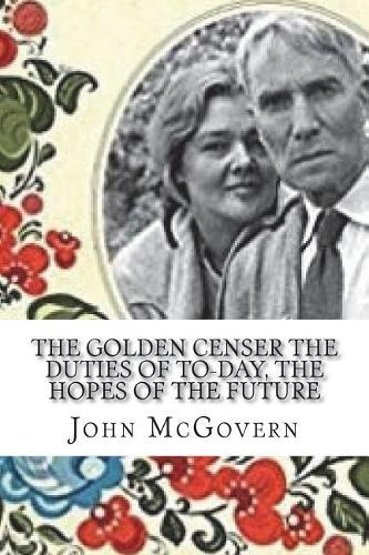 The Golden Censer The duties of to-day, the hopes of the future