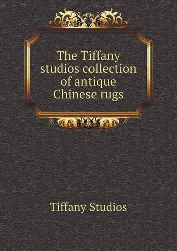 The Tiffany Studios Collection of Antique Chinese Rugs
