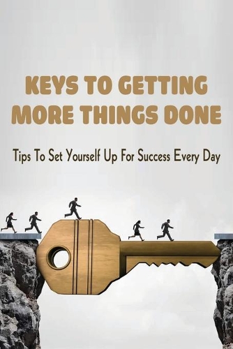 Keys To Getting More Things Done