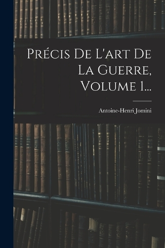 Précis De L'art De La Guerre, Volume 1...