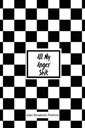 All My Anger Shit Anger Management Workbook