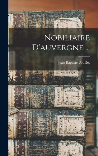 Nobiliaire D'auvergne ...