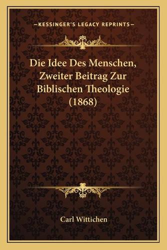 Die Idee Des Menschen, Zweiter Beitrag Zur Biblischen Theologie (1868)