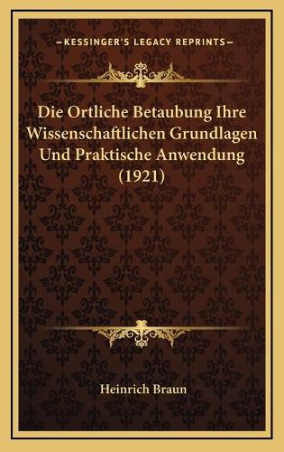 Die Ortliche Betaubung Ihre Wissenschaftlichen Grundlagen Und Praktische Anwendung (1921)