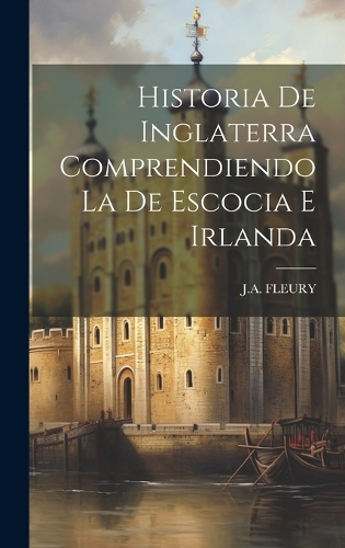 Historia De Inglaterra Comprendiendo La De Escocia E Irlanda