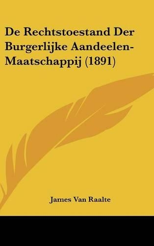 De Rechtstoestand Der Burgerlijke Aandeelen-Maatschappij (1891)