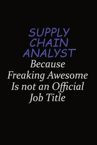 Supply Chain Analyst Because Freaking Awesome Is Not An Official Job Title