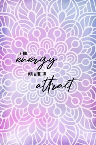 Be the Energy You Want To Attract