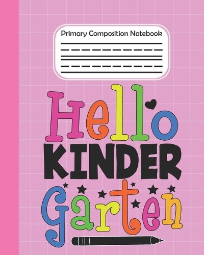 Hello Kindergarten - Primary Composition Notebook