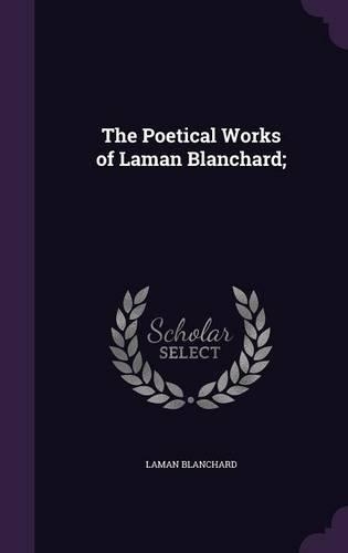 The Poetical Works of Laman Blanchard;