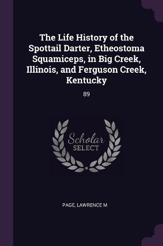 The Life History of the Spottail Darter, Etheostoma Squamiceps, in Big Creek, Illinois, and Ferguson Creek, Kentucky