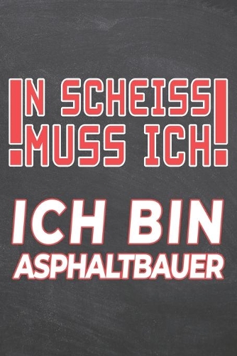 N Scheiss muss Ich Ich bin Asphaltbauer