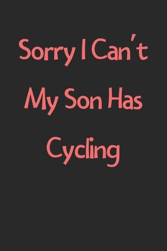 Sorry I Can't My Son Has Cycling