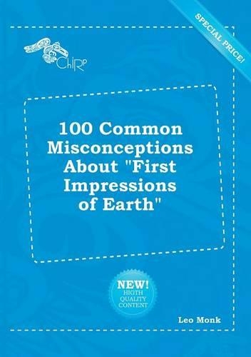100 Common Misconceptions about First Impressions of Earth